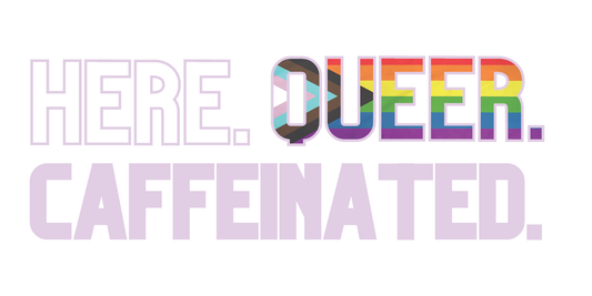 Here. Queer. Caffeinated. Pride Mug 11oz